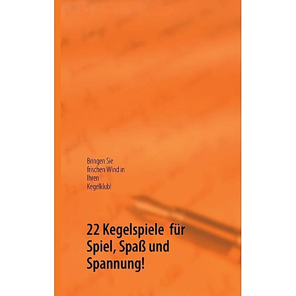 22 Kegelspiele  für Spiel, Spaß und Spannung!, Bodo Walter Kamphausen