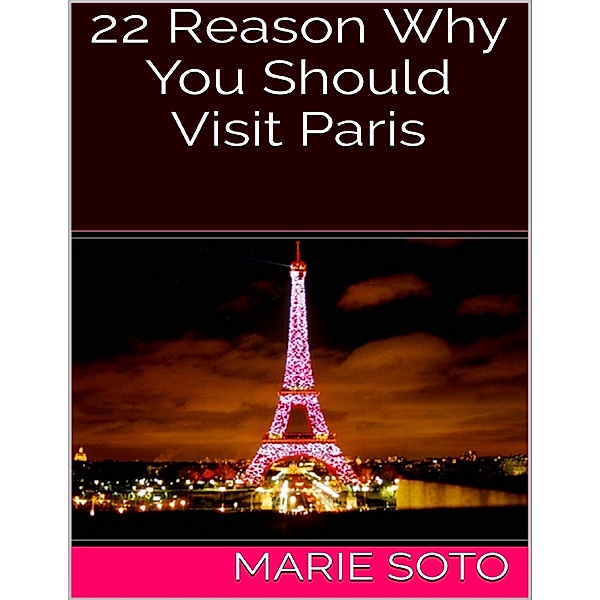 22 Reason Why You Should Visit Paris, Marie Soto