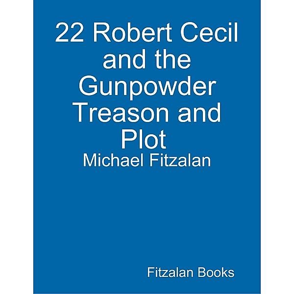 22 Robert Cecil and the Gunpowder Treason and Plot, Michael Fitzalan