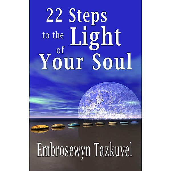 22 Steps to the Light of Your Soul / Kaleidoscope Publications, Embrosewyn Tazkuvel