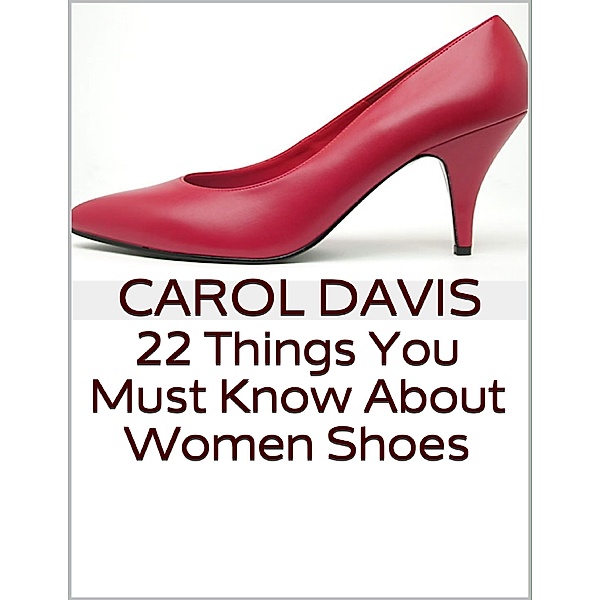 22 Things You Must Know About Women Shoes, Carol Davis