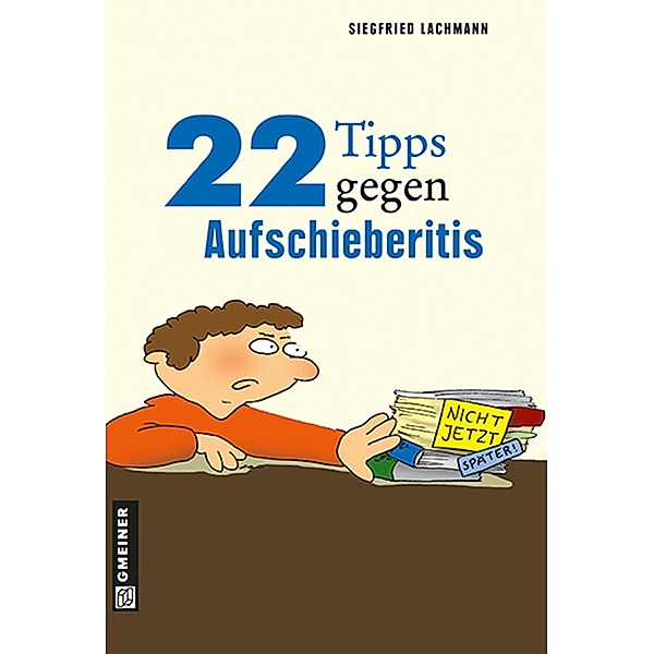 22 Tipps gegen Aufschieberitis / Sachbuch im Gmeiner-Verlag, Siegfried Lachmann