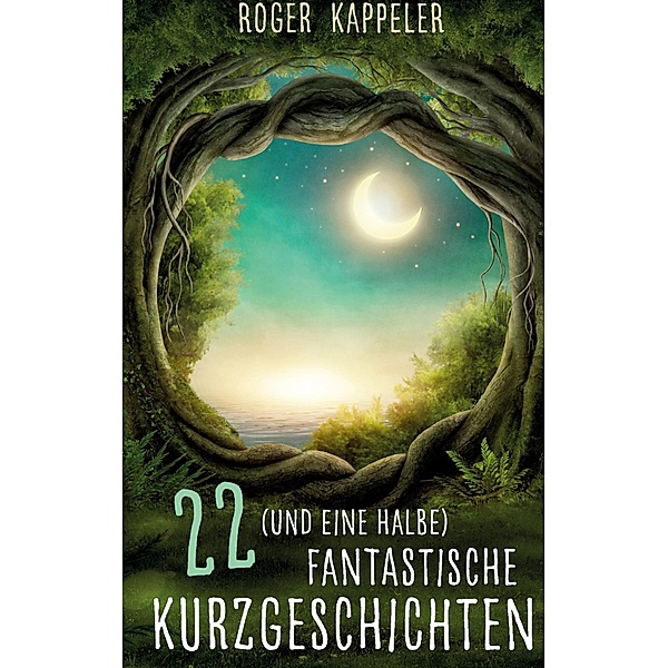 22 (und eine halbe) fantastische Kurzgeschichten, Roger Kappeler