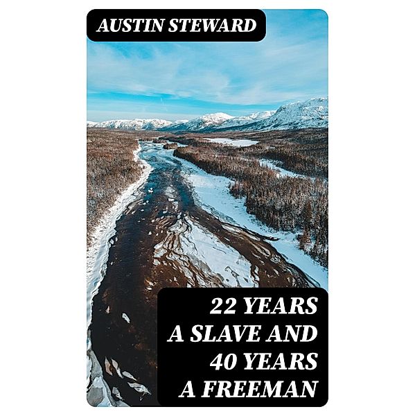 22 Years a Slave and 40 Years a Freeman, Austin Steward
