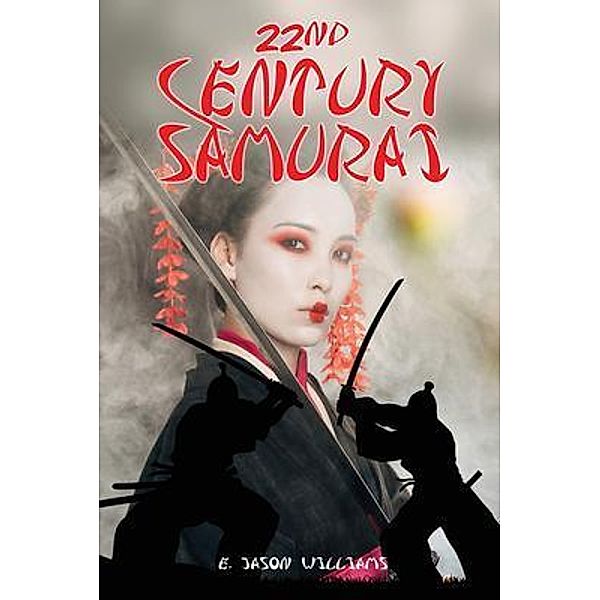 22nd Century Samurai / Authors' Tranquility Press, E. Jason Williams