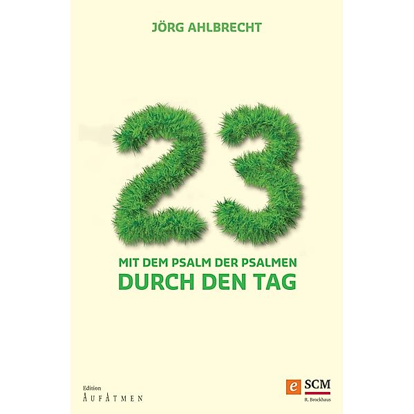 23 - Mit dem Psalm der Psalmen durch den Tag / Edition Aufatmen, Jörg Ahlbrecht