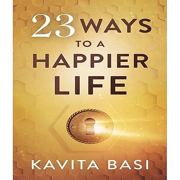 23 WAYS TO A HAPPIER LIFE / 23 Bd.2, Kavita Basi
