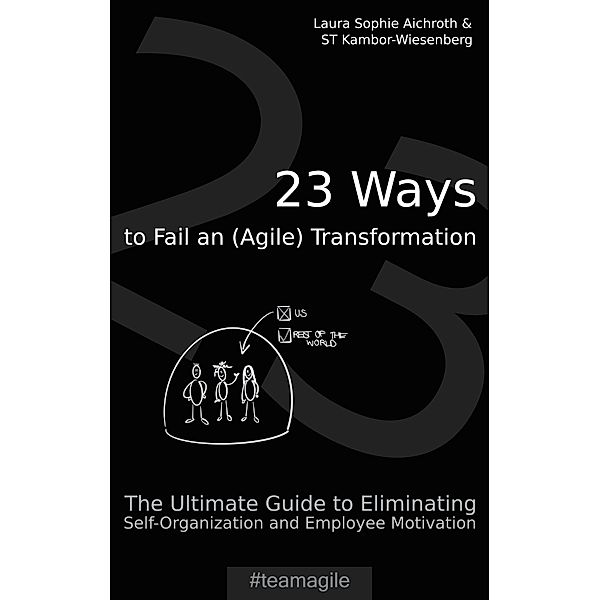 23 Ways to Fail an (Agile) Transformation, Laura Sophie Aichroth, ST Kambor-Wiesenberg