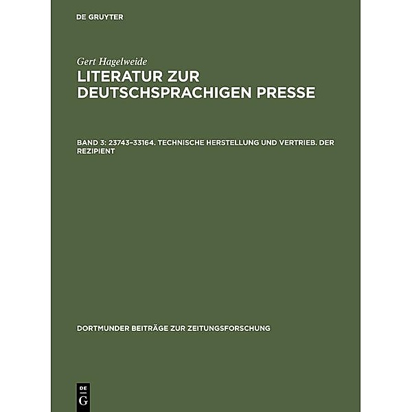 23743-33164. Technische Herstellung und Vertrieb. Der Rezipient / Dortmunder Beiträge zur Zeitungsforschung Bd.35/3, Gert Hagelweide