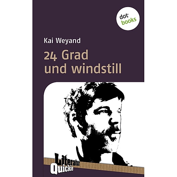 24 Grad und windstill - Literatur-Quickie / Literatur-Quickies Bd.57, Kai Weyand