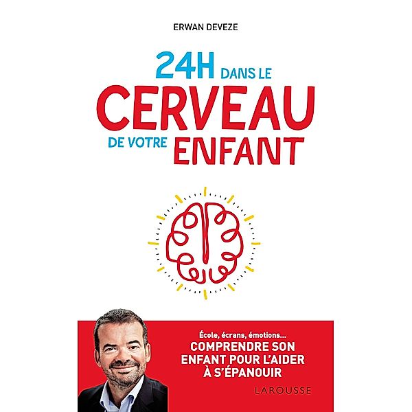 24 h dans le cerveau de votre enfant / Essai - Psychologie, Erwan Deveze