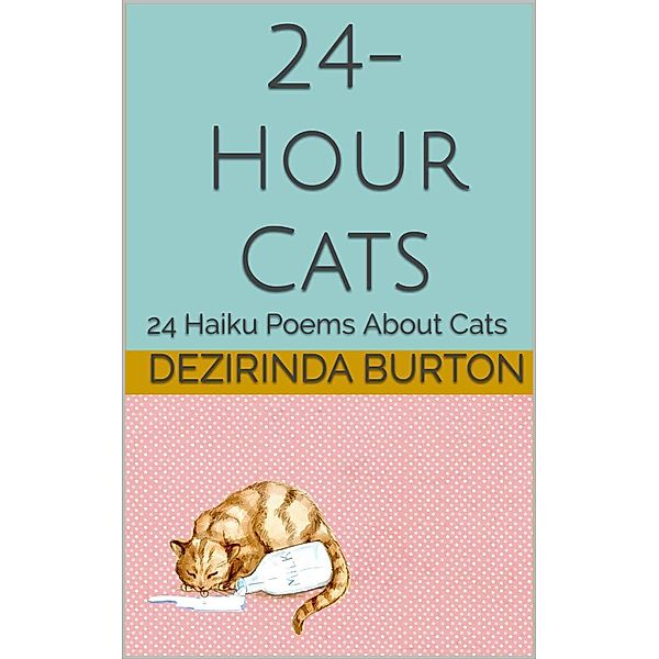 24-Hour Cats: 24 Haiku Poems About Cats, Dezirinda Burton