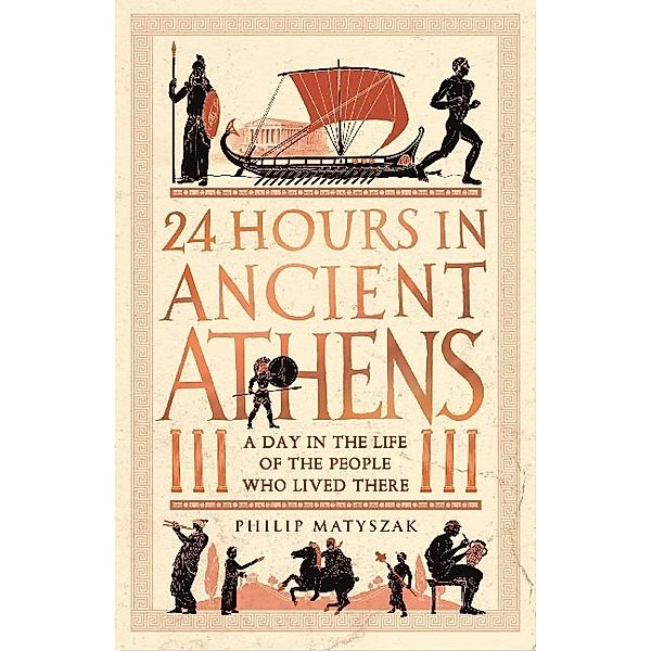 24 Hours in Ancient Athens, Philip Matyszak