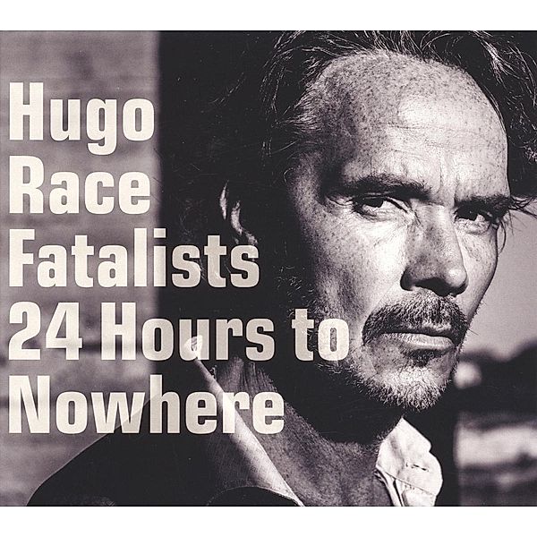 24 Hours To Nowhere, Hugo Race & Fatalists