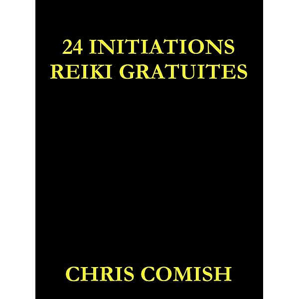 24 Initiations Reiki Gratuites / Chris Comish, Chris Comish