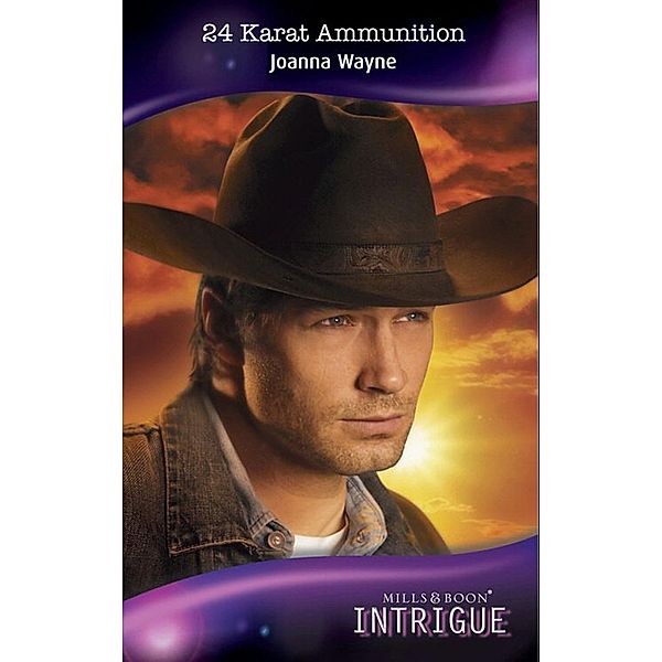 24 Karat Ammunition (Mills & Boon Intrigue) (Four Brothers of Colts Run Cross, Book 1), Joanna Wayne