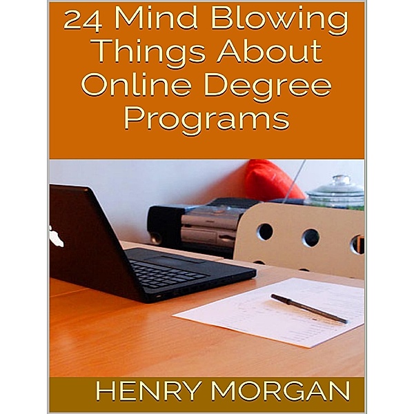 24 Mind Blowing Things About Online Degree Programs, Henry Morgan