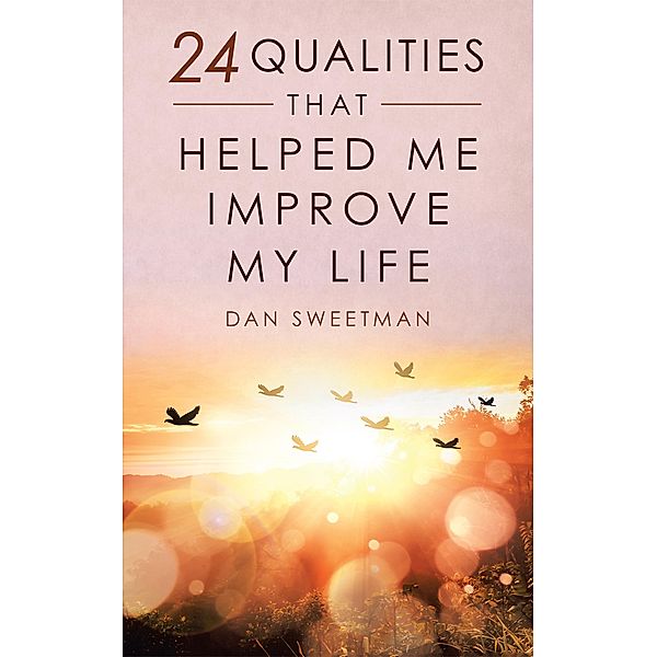 24 Qualities That Helped Me Improve My Life, Dan Sweetman