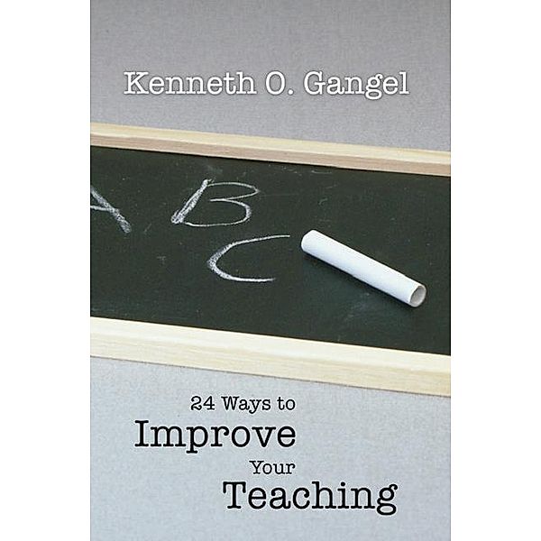 24 Ways to Improve Your Teaching, Kenneth O. Gangel