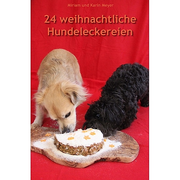 24 weihnachtliche Hundeleckereien, Miriam Meyer, Karin Meyer