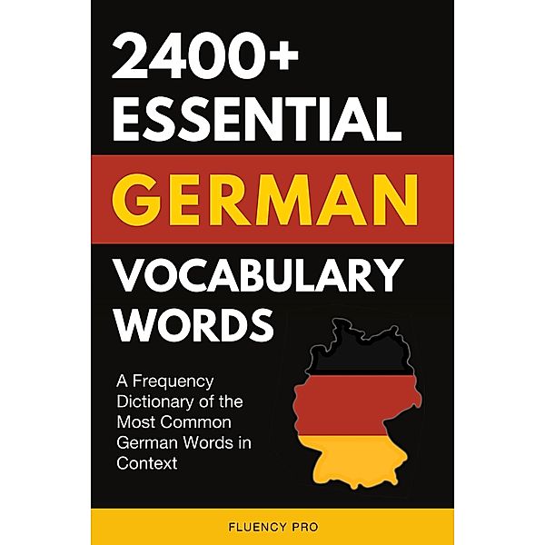 2400+ Essential German Vocabulary Words: A Frequency Dictionary of the Most Common German Words in Context, Fluency Pro