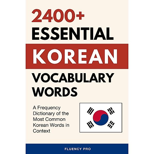 2400+ Essential Korean Vocabulary Words: A Frequency Dictionary of the Most Common Korean Words in Context, Fluency Pro