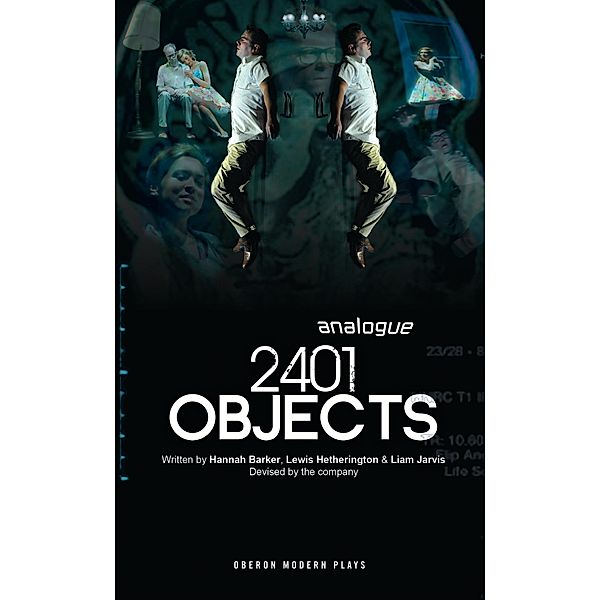 2401 Objects / Oberon Modern Plays, Analogue, Lewis Hetherington, Hannah Barker, Liam Jarvis