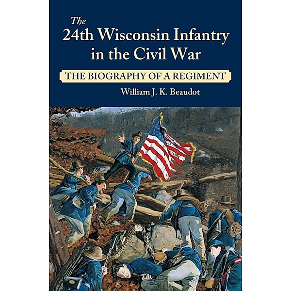 24th Wisconsin Infantry in the Civil War, William J. K. Beaudot