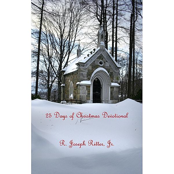 25 Days of Christmas Devotional / R. Joseph Ritter, Jr., Jr. R. Joseph Ritter