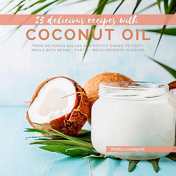 25 delicious recipes with Coconut Oil - Part 2, Mattis Lundqvist