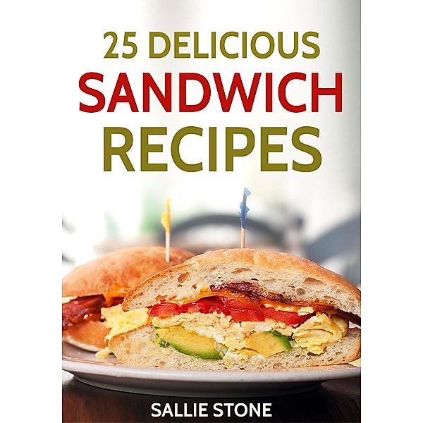 25 Delicious Sandwich Recipes, Sallie Stone