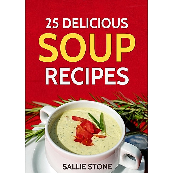 25 Delicious Soup Recipes, Sallie Stone