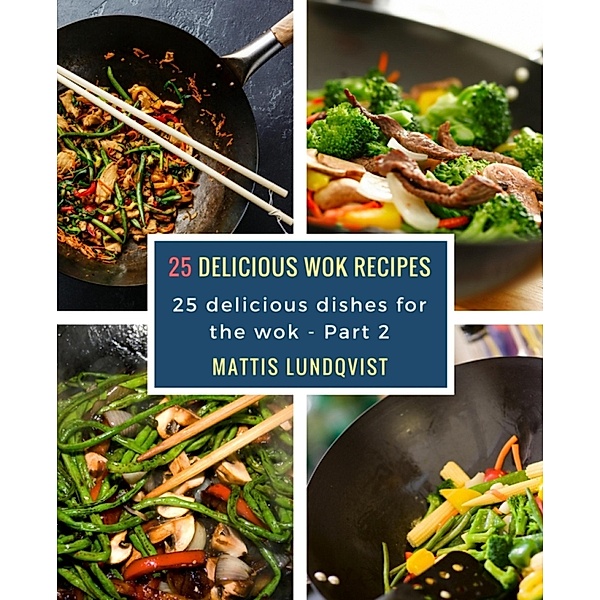 25 delicious wok recipes, Mattis Lundqvist