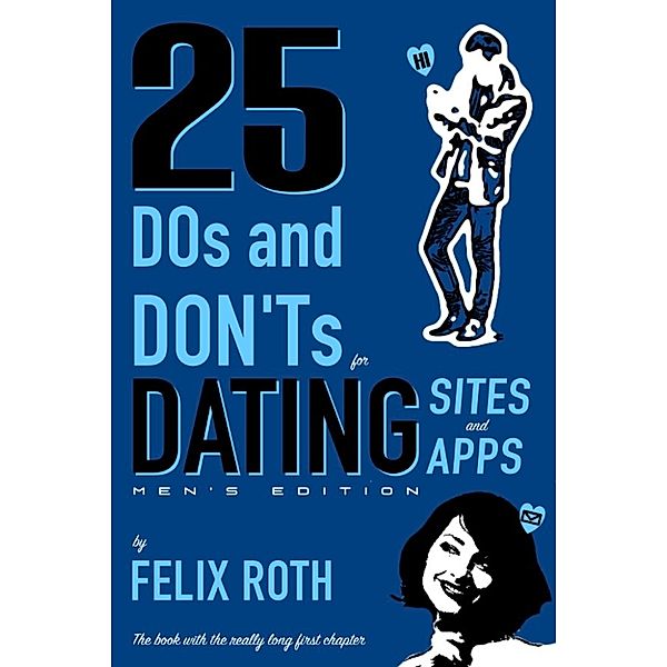 25 Dos and Don'ts for Dating Sites & Apps: Men's Edition, Felix Roth