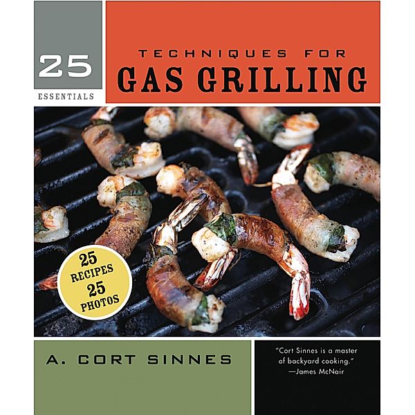25 Essentials: Techniques for Gas Grilling / 25 Essentials, A. Cort Sinnes