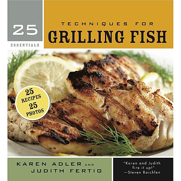 25 Essentials: Techniques for Grilling Fish / 25 Essentials, Karen Adler, Judith Fertig