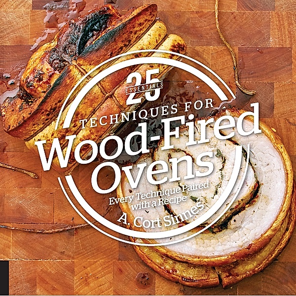 25 Essentials: Techniques for Wood-Fired Ovens / 25 Essentials, A. Cort Sinnes