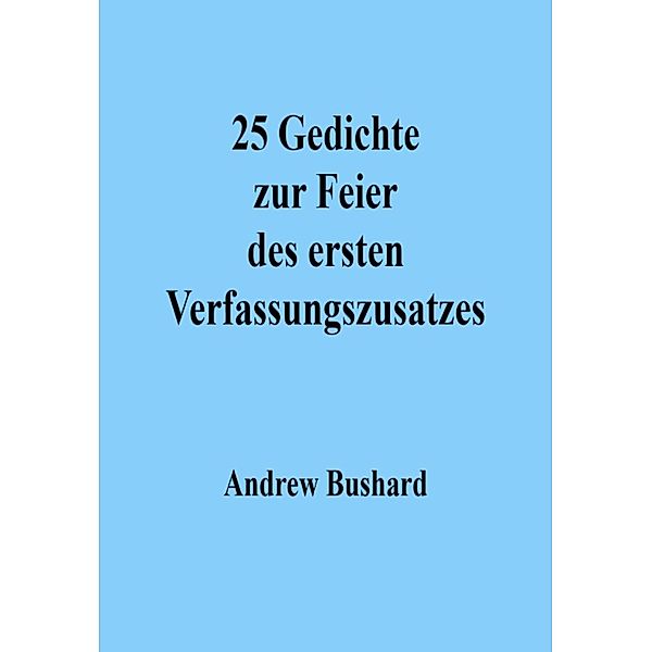 25 Gedichte zur Feier des ersten Verfassungszusatzes, Andrew Bushard