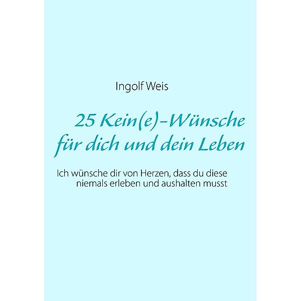 25 Kein(e)-Wünsche für dich und dein Leben, Ingolf Weis