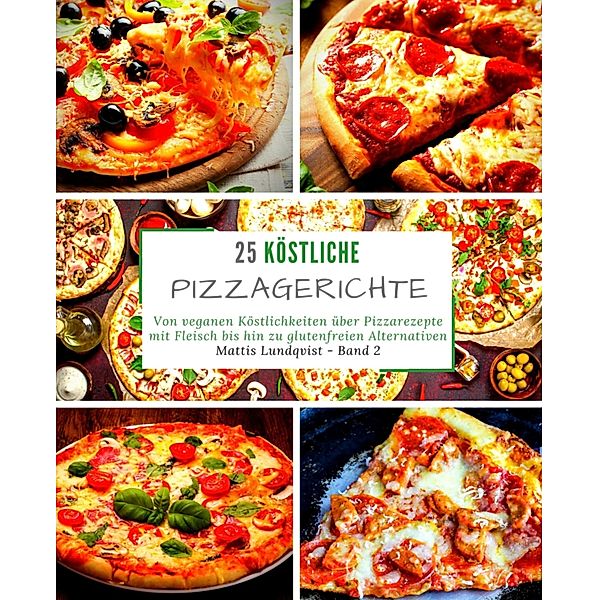 25 Köstliche Pizzagerichte - Band 2, Mattis Lundqvist