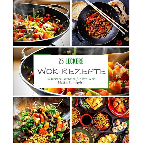 25 leckere Wok-Rezepte, Mattis Lundqvist