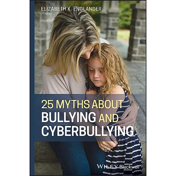 25 Myths about Bullying and Cyberbullying, Elizabeth K. Englander