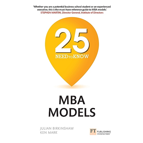 25 Need-to-Know MBA Models / FT Publishing International, Julian Birkinshaw, Ken Mark