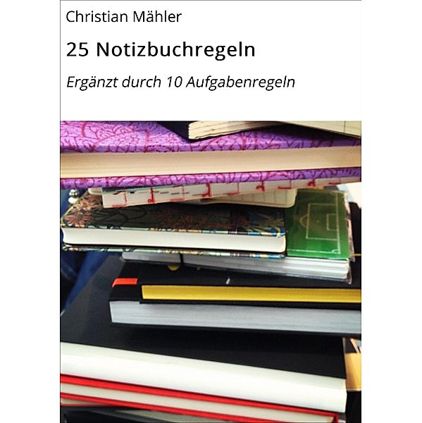 25 Notizbuchregeln, Christian Mähler
