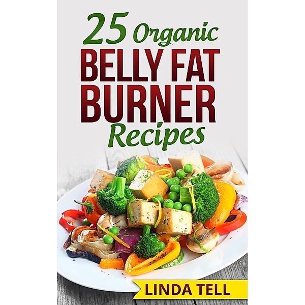 25 Organic Belly Fat Burner Recipes, Linda Tell