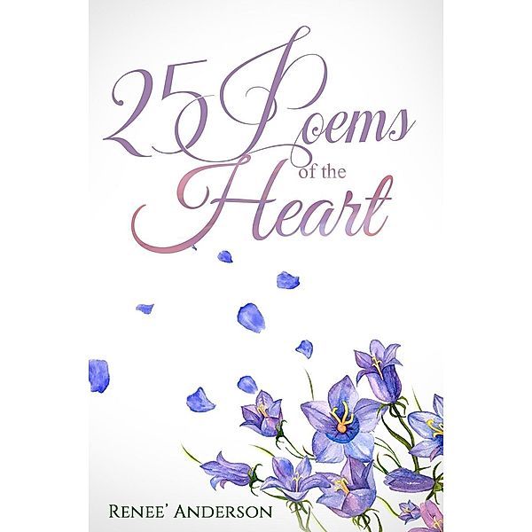 25 Poems of the Heart, Renee' Anderson