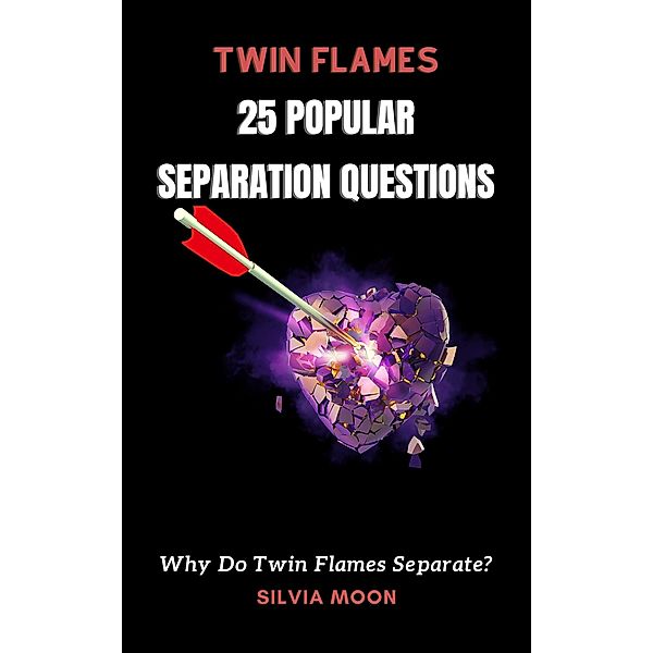 25 Popular Twin Flame Separation Questions / Twin Flame Separation, Silvia Moon