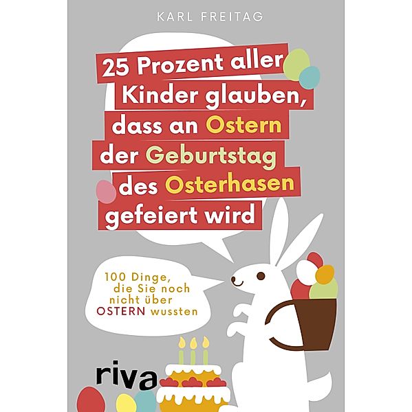 25 Prozent aller Kinder glauben, dass an Ostern der Geburtstag des Osterhasen gefeiert wird, Karl Freitag