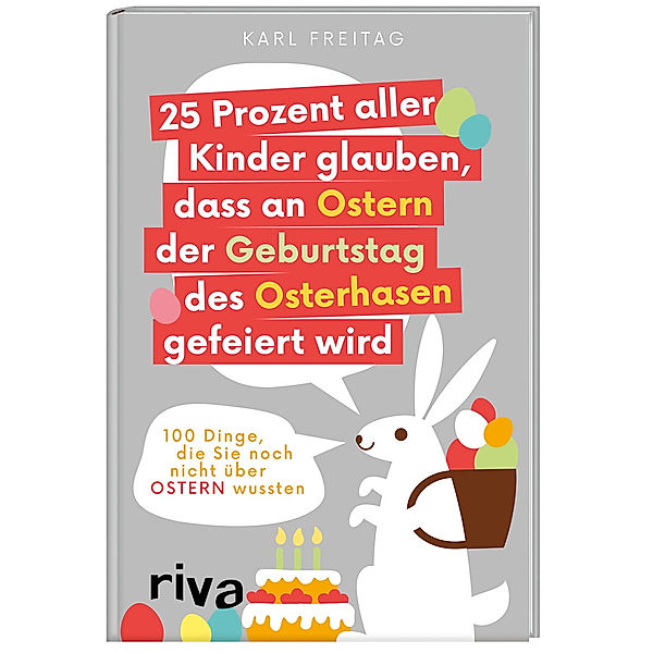 25 Prozent aller Kinder glauben, dass an Ostern der Geburtstag des Osterhasen gefeiert wird, Karl Freitag