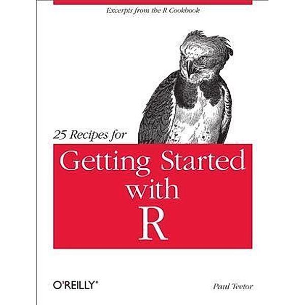 25 Recipes for Getting Started with R, Paul Teetor